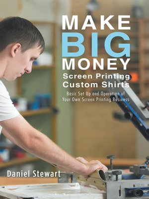 cover image of Make Big Money Screen Printing Custom Shirts